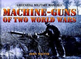 Machine-Guns of Two World Wars (Greenhill Military Manuals) 1853676063 Book Cover