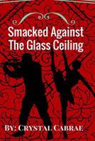 Smacked Against the Glass Ceiling 1540465829 Book Cover