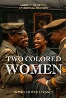 Two Colored Women in World War I France 151905971X Book Cover