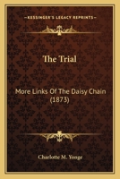 The Trial, or, More Links of the Daisy Chain 1514659360 Book Cover