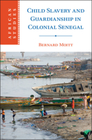 Child Slavery and Guardianship in Colonial Senegal 1009296477 Book Cover
