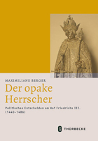 Der Opake Herrscher: Politisches Entscheiden Am Hof Friedrichs III. (1440-1486) 3799543872 Book Cover
