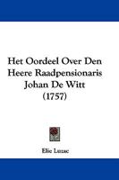 Het Oordeel Over Den Heere Raadpensionaris Johan De Witt (1757) 1104760606 Book Cover