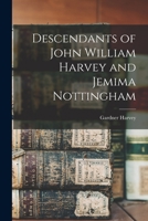 Descendants of John William Harvey and Jemima Nottingham 1014686245 Book Cover