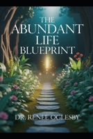 The Abundant Life Blueprint Unlocking the Secrets to Prosperity and Fulfillment B0FTGKT7LC Book Cover