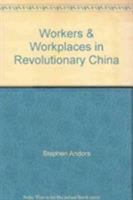 Workers & Workplaces in Revolutionary China (The China book project) 0873320948 Book Cover