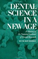 Dental Science in a New Age: A History of the National Institute of Dental Research 0813813220 Book Cover