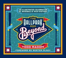 The Ballpark & Beyond: An Illustrated Celebration of Baseball's Rich History 1683585143 Book Cover