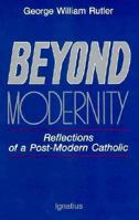 Beyond Modernity: Reflections of a Post-Modern Catholic 089870135X Book Cover