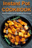 Instant Pot Cookbook: Simple Pressure Cooker Recipes for Busy People 1541106032 Book Cover