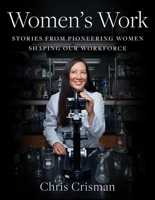 Women's Work: Stories from Pioneering Women Shaping Our Workforce 1982110376 Book Cover