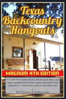Texas Backcountry Hangouts - 4th Edition: A Guide to Country Stores, Backwoods Bars, and other notable rural Texas venues devoted to the relaxation, comestation, and socialization arts. 1092768297 Book Cover