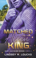 Matched to the Alien King B0C92SNNTR Book Cover