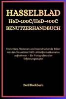 Hasselblad H6D-100C / H6D-400C Benutzerhandbuch: Einrichten, Bedienen und beeindruckende Bilder mit den Hasselblad H6D-Mittelformatkameras aufnehmen – für Fotografen aller Erfahrungsstufen B0FYDB7CGH Book Cover