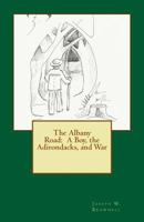 The Albany Road: A Boy, the Adirondacks, and War 1461050294 Book Cover