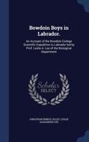 Bowdoin Boys in Labrador.: An Account of the Bowdoin College Scientific Expedition to Labrador Led by Prof. Leslie A. Lee of the Biological Department 1340155257 Book Cover