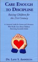 Care Enough to Discipline: Raising Children for the 21st Century 1571975004 Book Cover