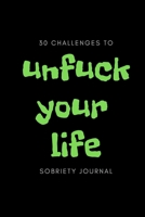 30 Challenges To Unfuck Your Life Sobriety Journal: Prompted Sobriety and Addiction Notebook | A Secular Diary for Guided Reflection to Aid Recovery and Promote Transformative Self-Help 1089426933 Book Cover