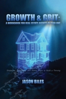 Growth & Grit: Your First-Year Field Guide: Real Estate Agent Workbook: Your First-Year Field Guide B0FJQXVXGM Book Cover