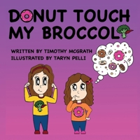 Donut Touch My Broccoli 1543934943 Book Cover