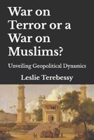 War on Terror or a War on Muslims?: Unveiling Geopolitical Dynamics B0932CSRH7 Book Cover