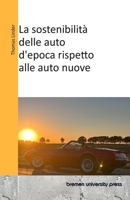 La sostenibilità delle auto d'epoca rispetto alle auto nuove (Italian Edition) 3689045134 Book Cover