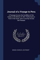 Journal of a Voyage to Peru: A Passage Across the Cordillera of the Andes in the Winter of 1827, Performed on Foot in the Snow, and a Journey Across the Pampas 1241504334 Book Cover