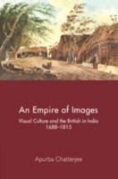 An Empire of Images: Visual Culture and the British in India, 1688–1815 1009567217 Book Cover