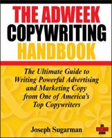The Adweek Copywriting Handbook: The Ultimate Guide to Writing Powerful Advertising and Marketing Copy from One of America's Top Copywriters 0470051248 Book Cover