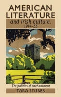 American Literature and Irish Culture, 1910-55: The Politics of Enchantment 1526116766 Book Cover