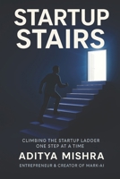 Startup Stairs: Climbing the startup stairs one step at a time B0FK2VFJ8S Book Cover