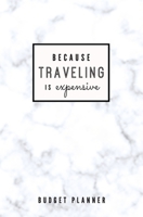 Because Traveling is Expensive: Budget Planner: Monthly Undated Marble Expense Tracker 1697464106 Book Cover