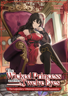 The Wicked Princess and The Twelve Eyes: The Legendary Villainess and Her Elite Assassins (Light Novel) B0F1F6JWH7 Book Cover
