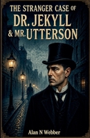 The Stranger Case Of Dr Jekyll & Mr Utterson B0GZFSK9FL Book Cover
