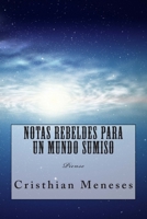 Notas rebeldes para un mundo sumiso: Piense 1499371624 Book Cover