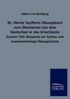 Dr. Moritz Seyfferts Bungsbuch Zum Bersetzen Aus Dem Deutschen in Das Griechische 3846015660 Book Cover