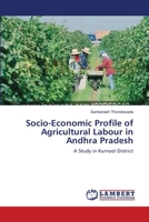 Socio-Economic Profile of Agricultural Labour in Andhra Pradesh: A Study in Kurnool District 3659174122 Book Cover