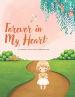 Forever In My Heart: A Children's Book About Losing a father B0H864CND6 Book Cover
