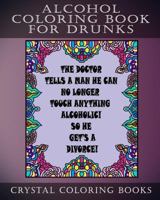Alcohol Coloring Book for Drunks: 30 Fun Pages for Any Person in Your Life That You Think Will Find Alcoholic Jokes Amusing. for Best Results, Read or Color with a Large Glass of Something. 179512587X Book Cover