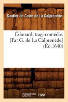 A0/00douard, Tragi-Coma(c)Die. [Par G. de La Calprena]de] (A0/00d.1640) 2012658350 Book Cover