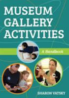 Museum Gallery Activities: A Handbook 153810864X Book Cover