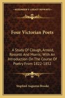 Four Victorian Poets: A Study of Clough, Arnold, Rossetti, Morris 1377418200 Book Cover