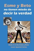 Esme y Beto no tienen miedo de decir la verdad: Book 2 in the Esme y Beto Learn Spanish Series (Spanish Edition) 1957729236 Book Cover