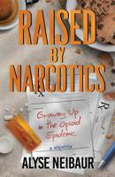 Raised By Narcotics 0578463067 Book Cover