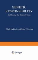 Genetic Responsibility:On Choosing Our Children's Genes 1468421204 Book Cover