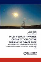 INLET VELOCITY PROFILE OPTIMIZATION OF THE TURBINE 99 DRAFT TUBE: A quantitative and qualitative study of the flow characteristics through the hydraulic turbine draft tube 3843359245 Book Cover