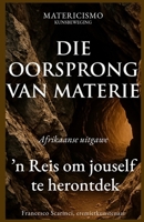 DIE OORSPRONG VAN MATERIE: ’n Reis om jouself te herontdek (Afrikaans Edition) B0GDH17LWP Book Cover