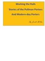 Working the Rails: Stories of the Pullman Porters and Modern-day Porters B0BW2JXYXT Book Cover