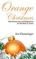 Orange Christmas: Reminiscences and Reflections on the Birth of Jesus 1493653407 Book Cover