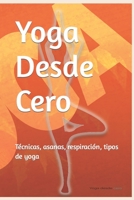 Yoga desde cero: Yoga, descripción, técnicas y prácticas B0C6BLTT6Y Book Cover